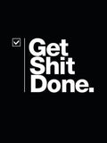 get shit done period