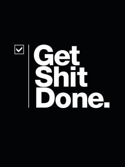 get shit done period