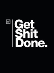 get shit done period
