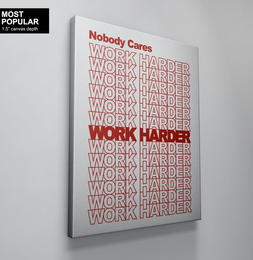 Nobody Cares. Work Harder.