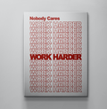 Nobody Cares. Work Harder.